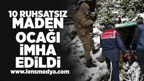 10 Ruhsatsın maden ocağı imha edildi!