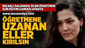 Öğretmene uzanan eller kırılsın!