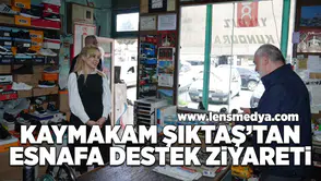 Kaymakam Sıktaş'tan esnafa destek ziyareti