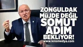 Zonguldak müjde değil, somut adım bekliyor!