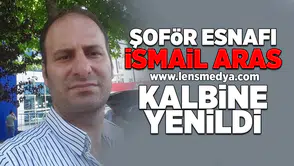 İsmail Aras hayatını kaybetti