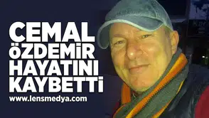 Cemal Özdemir hayatını kaybetti