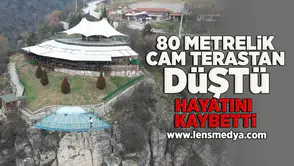80 metrelik cam terastan düştü hayatını kaybetti