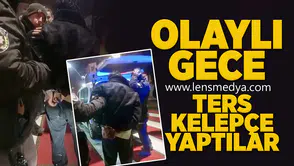 Olaylı gece... Ters kelepçe yaptılar!