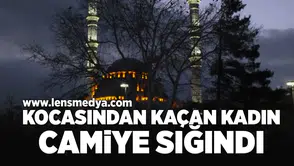 Kocasından kaçan kadın camiye sığındı!