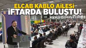 Elcab Kablo ailesi iftarda buluştu!