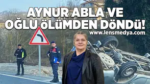 Aynur abla ve oğlu ölümden döndü!