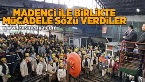 Madenci ile birlikte mücadele sözü verdiler!