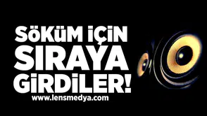 Söküm İçin Sıraya Girdiler