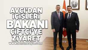Avcı'dan İçişleri Bakanı Çiftçi'ye ziyaret!
