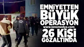 Emniyetten büyük operasyon...  26 kişi gözaltında!