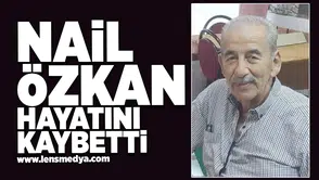 Nail Özkan hayatını kaybetti!