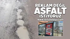 "Reklam değil asfalt istiyoruz!"