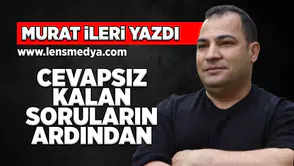 Cevapsız kalan soruların ardından!