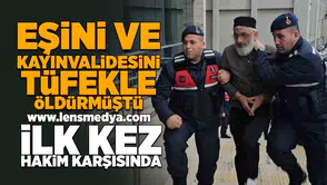 Eşini ve kayınvalidesini öldüren zanlı hakim karşısına çıktı!