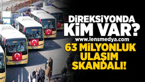 Direksiyonda kim var... 63 Milyonluk ulaşım skandalı!