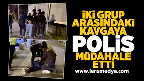 İki grup arasındaki kavgaya polisin müdahalesi sert oldu!