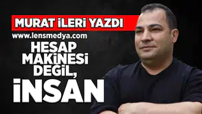 Hesap makinesi değil, insan!