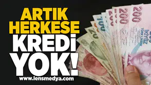 Artık herkese kredi yok!