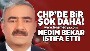 CHP'de bir şok daha... Nedim Bekar istifa etti!