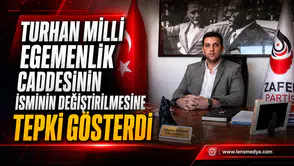 TURHAN’DAN CADDE İSMİ DEĞİŞİKLİĞİNE SERT TEPKİ