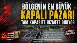 BÖLGENİN EN BÜYÜK KAPALI PAZARI TAM KAPASİTE HİZMETE GİRİYOR