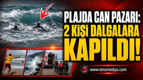 PLAJDA CAN PAZARI: 2 KİŞİ DALGALARA KAPILDI!