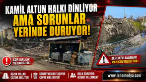 KAMİL ALTUN HALKI DİNLİYOR AMA SORUNLAR YERİNDE DURUYOR!