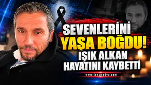 Sevenlerini yasa boğdu... Işık Alkan hayatını kaybetti!