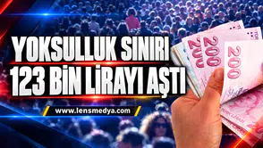 YOKSULLUK SINIRI 123 BİN LİRAYI AŞTI