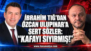 İBRAHİM TIĞ’DAN ÖZCAN ULUPINAR’A SERT SÖZLER: “KAFAYI SIYIRMIŞ!”
