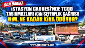 İSTASYON CADDESİ’NDE TCDD TAŞINMAZLARI İÇİN ŞEFFAFLIK ÇAĞRISI... KİM, NE KADAR KİRA ÖDÜYOR?