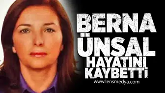 Berna Ünsal hayatını kaybetti!