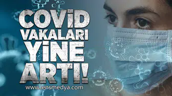 Covid vakaları yine arttı!