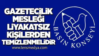 Gazetecilik mesleği liyakatsız kişilerden temizlenmelidir