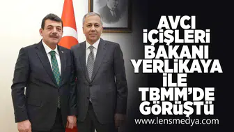 Avcı, İçişleri Bakanı Yerlikaya ile TBMM'de görüştü!