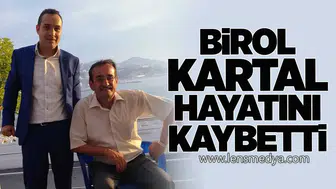 Birol Kartal hayatını kaybetti