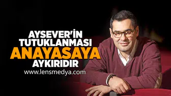 Aysever'in tutuklanması anayasaya aykırıdır!