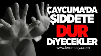 Çaycuma’da Şiddete Dur Diyecekler