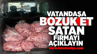 Vatandaşa bozuk et satan firmayı açıklayın!