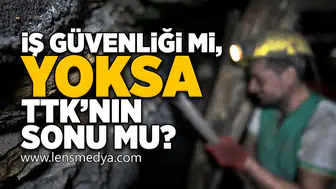 İş güvenliği mi yoksa TTK'nın sonu mu?