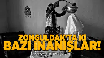 Zonguldak'ta ki bazı inanışlar!