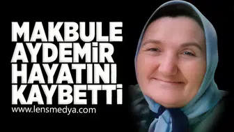 Makbule Aydemir hayatını kaybetti!