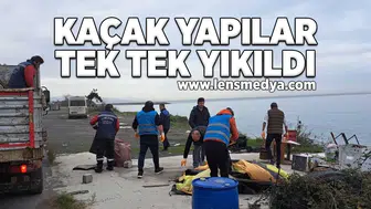 Kaçak yapılar tek tek yıkıldı!