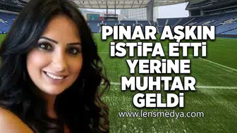 Pınar Aşkın istifa etti, yerine muhtar geldi!