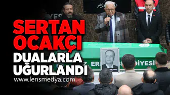Sertan Ocakçı dualarla uğurlandı!