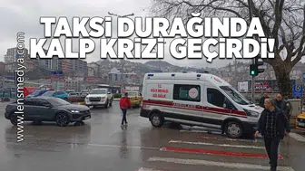 Taksi durağında kalp krizi geçirdi!
