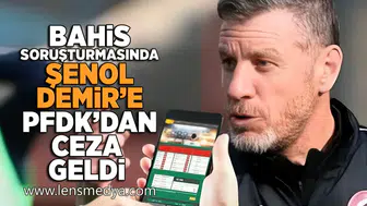 Bahis soruşturmasında Şenol Demir'e PFDK'dan ceza geldi!