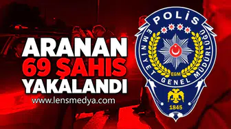 Aranan 69 şahıs yakalandı!