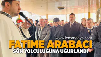 Fatime Arabacı son yolculuğuna uğurlandı!